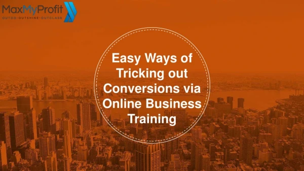 Easy Ways of Tricking out Conversions via Online Business Training