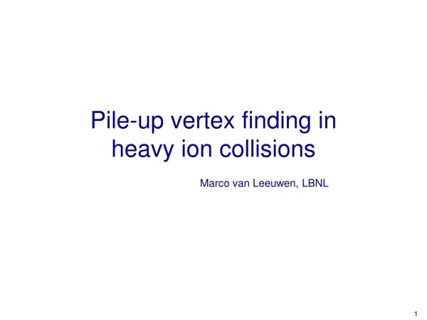 Pile-up vertex finding in heavy ion collisions