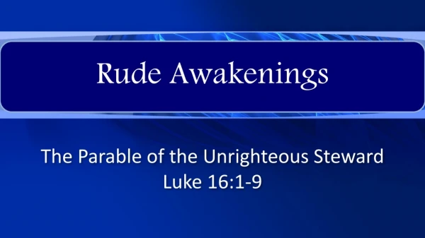 The Parable of the Unrighteous Steward Luke 16:1-9