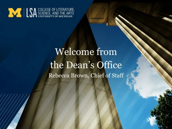 Welcome from the Dean’s Office Rebecca Brown, Chief of Staff