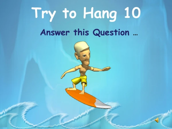 Try to Hang 10