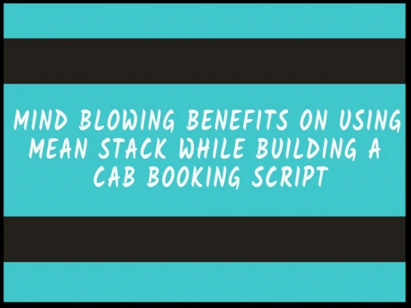 Mind Blowing benefits on using MEAN stack while building a cab booking script