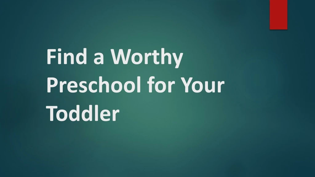 find a worthy preschool for your toddler