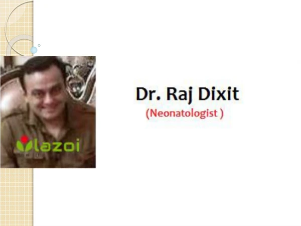 Dr. Raj Dixit - Best Pediatrician in Kaushambi