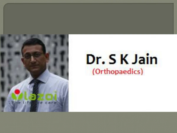 Dr. S K Jain - Best Orthopaedic Surgeon in Dilshad Colony