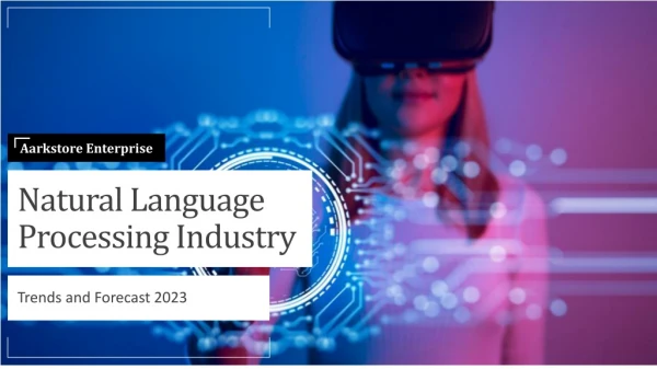 Natural Language Processing Industry Analysis, Trends and Forecast 2023