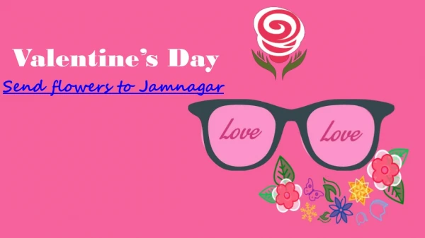 Valentine’s Day - Send flowers to Jamnagar