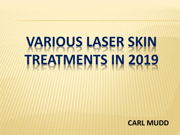 VARIOUS LASER SKIN TREATMENTS IN 2019 - CARL MUDD