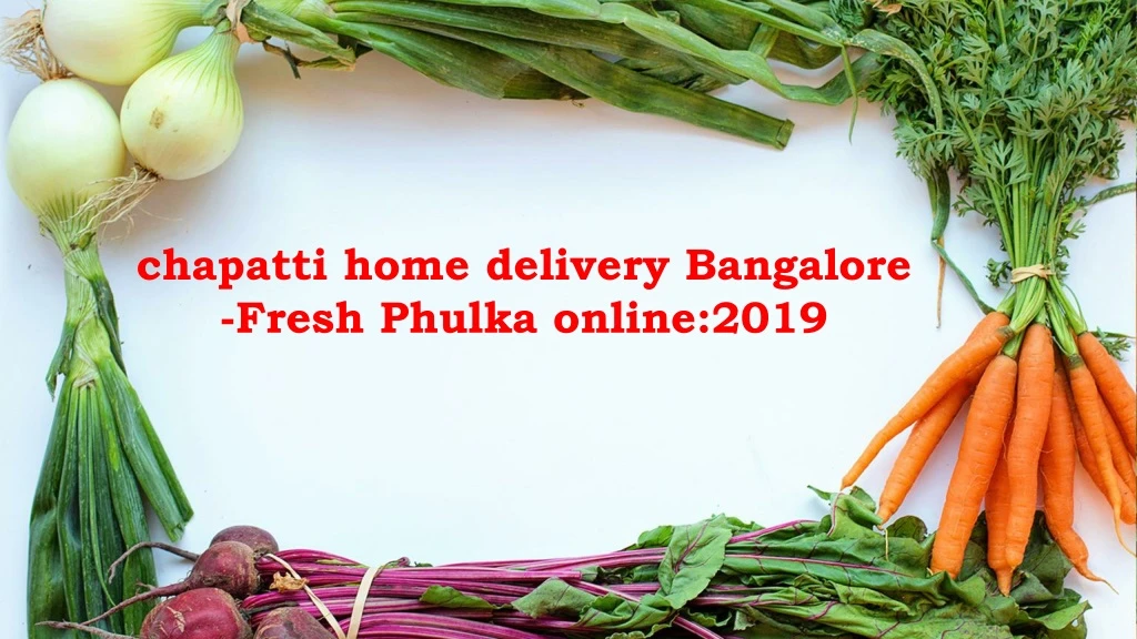 chapatti home delivery bangalore fresh phulka