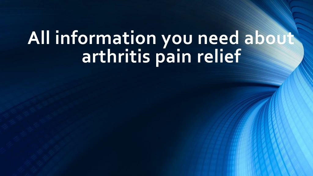 all information you need about arthritis pain relief