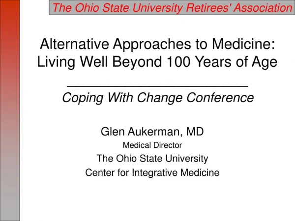 Glen Aukerman, MD Medical Director The Ohio State University Center for Integrative Medicine