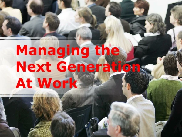 Managing the Next Generation At Work
