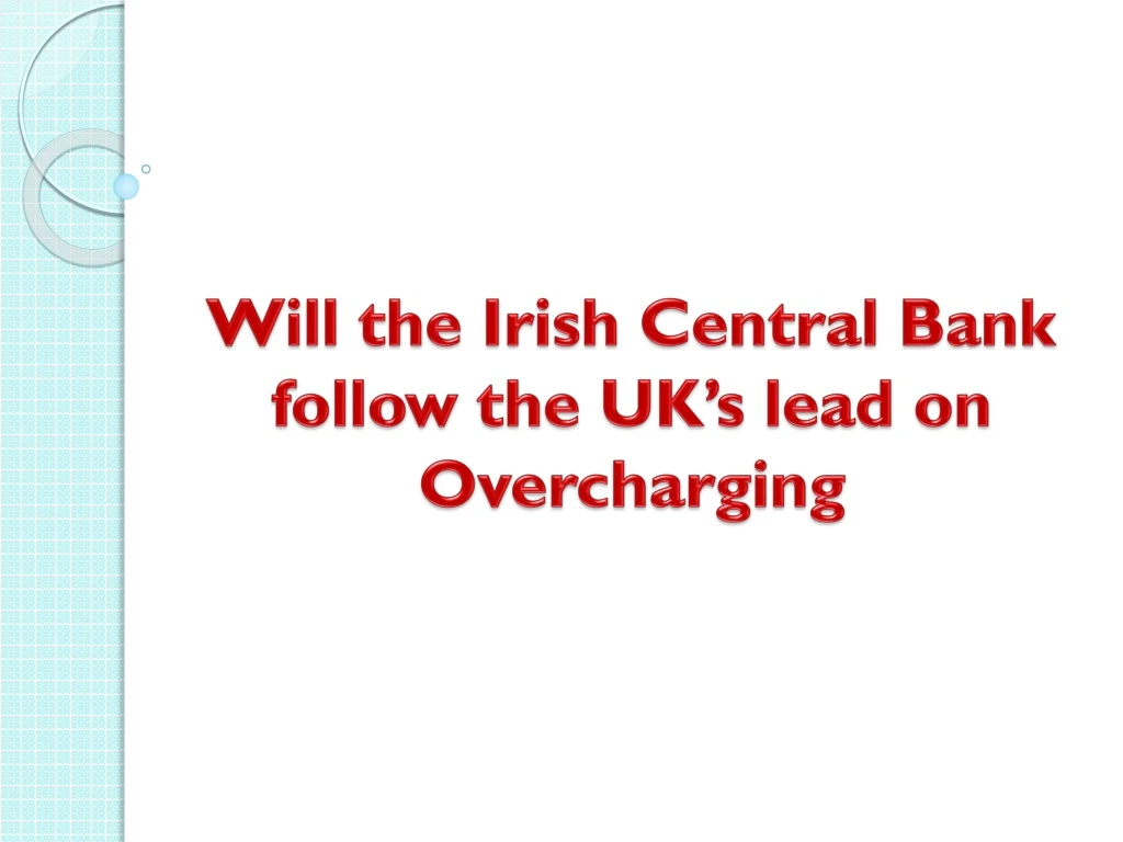 will the irish central bank follow the uk s lead on overcharging