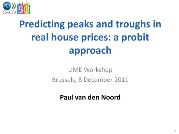 Predicting peaks and troughs in real house prices: a probit approach LIME Workshop