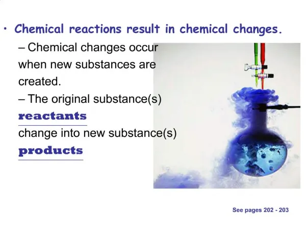 Chemical reactions result in chemical changes. Chemical changes occur when new substances are created. The original su