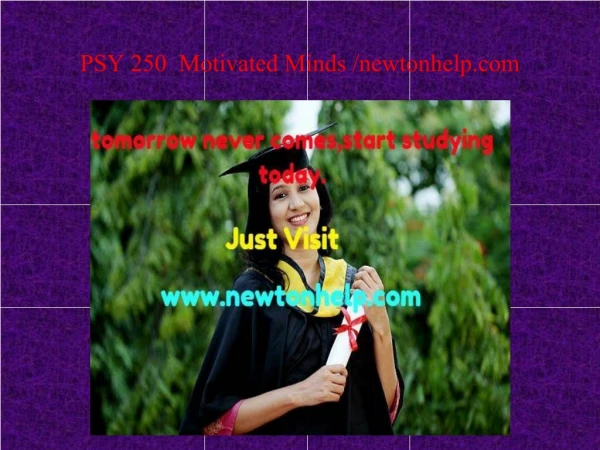PSY 250 Motivated Minds /newtonhelp.com