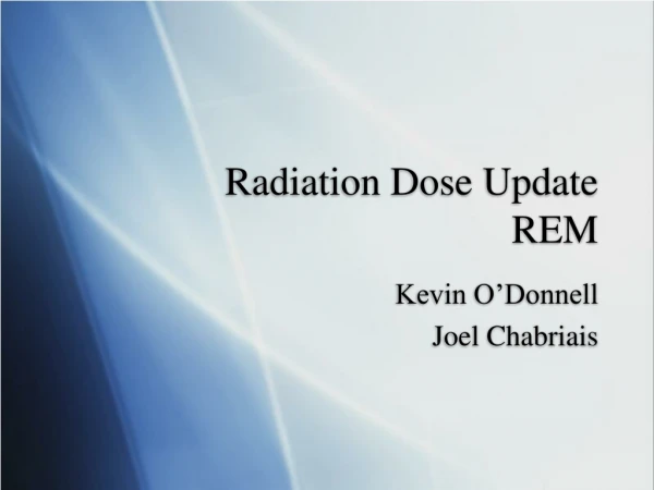 Radiation Dose Update REM