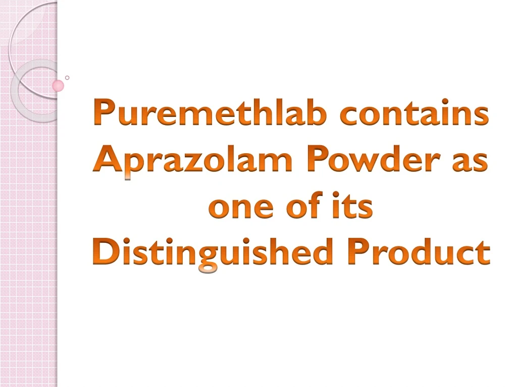 puremethlab contains aprazolam powder as one of its distinguished product