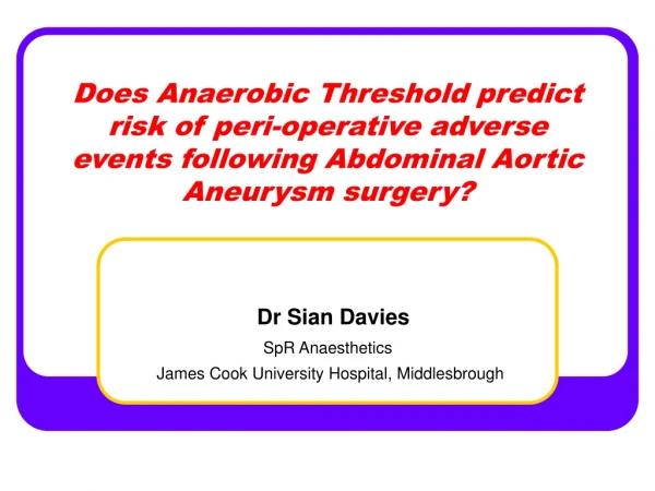 Dr Sian Davies SpR Anaesthetics James Cook University Hospital, Middlesbrough