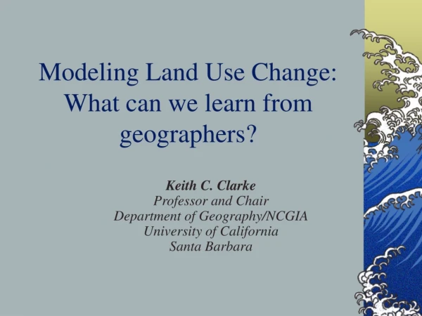 Modeling Land Use Change: What can we learn from geographers?