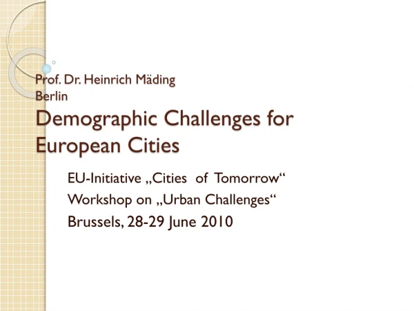 Prof. Dr. Heinrich Mäding Berlin Demographic Challenges for European Cities