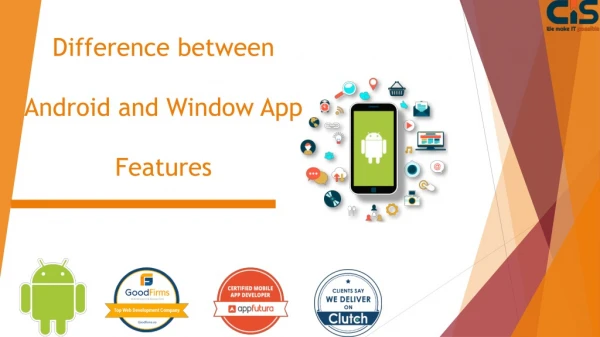 Difference between Android and Window App Features