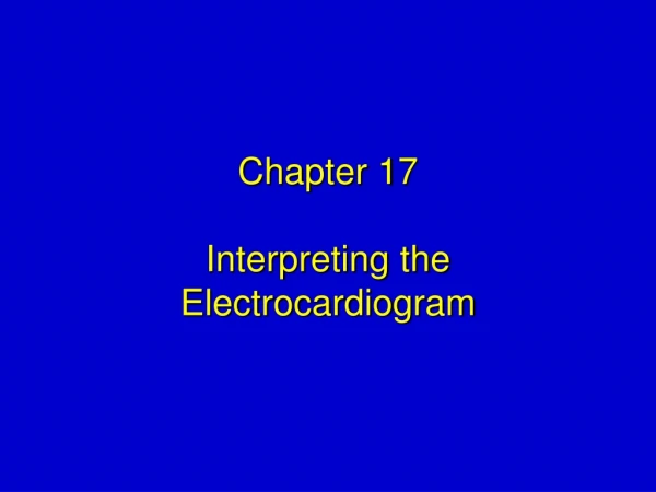 Chapter 17 Interpreting the Electrocardiogram
