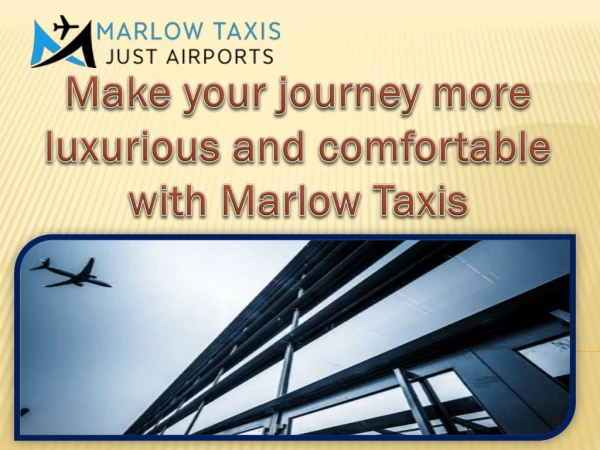 Make your journey more luxurious and comfortable with Marlow Taxis