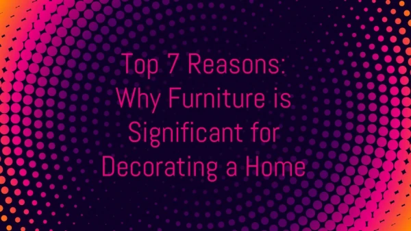 Top 7 Reasons: Why Furniture is Significant for Decorating a Home