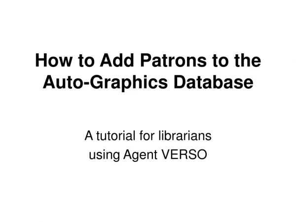 How to Add Patrons to the Auto-Graphics Database