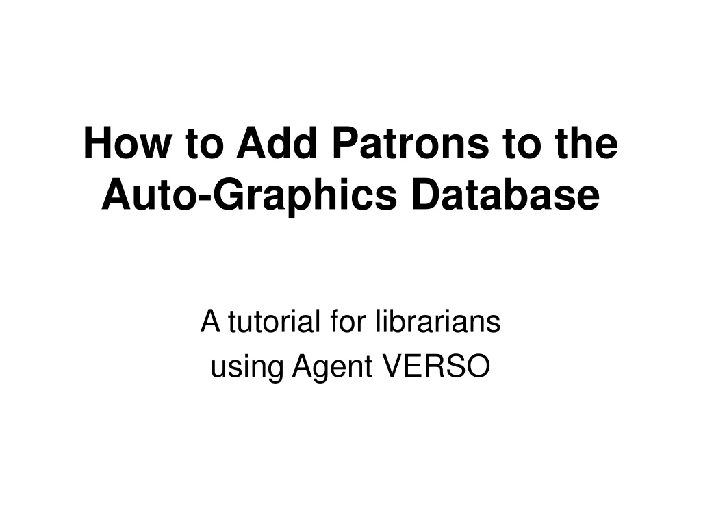 how to add patrons to the auto graphics database