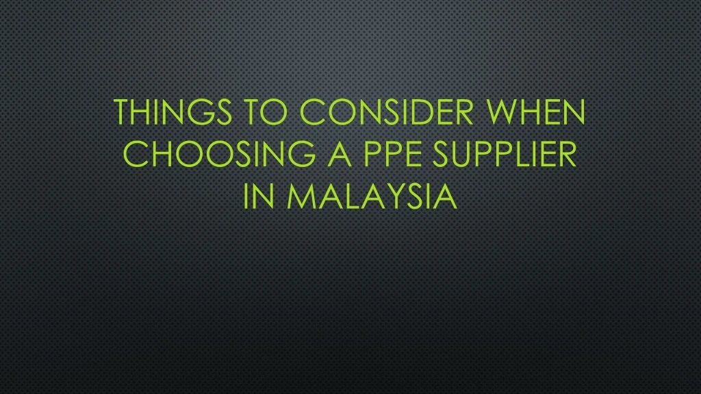things to consider when choosing a ppe supplier in malaysia