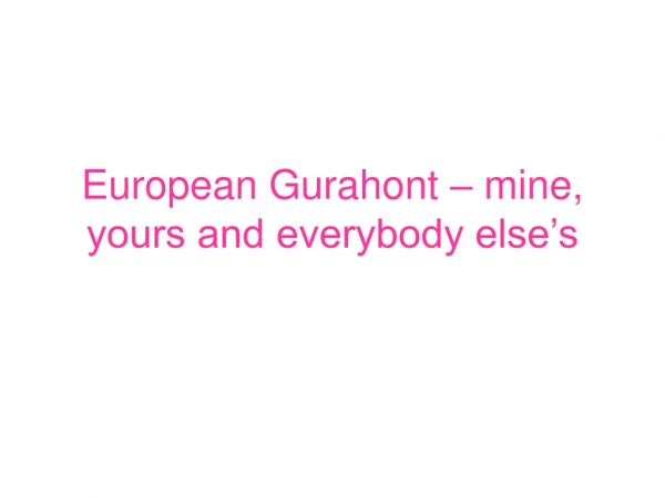 European Gurahont – mine, yours and everybody else’s