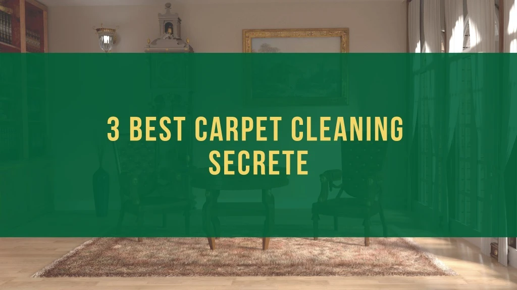 3 best carpet cleaning secrete