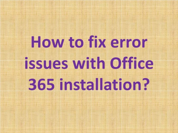How to fix error issues with Office 365 installation?