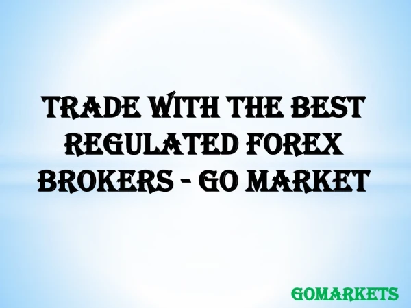 Trade With The Best Regulated Forex Brokers ~ Go Market