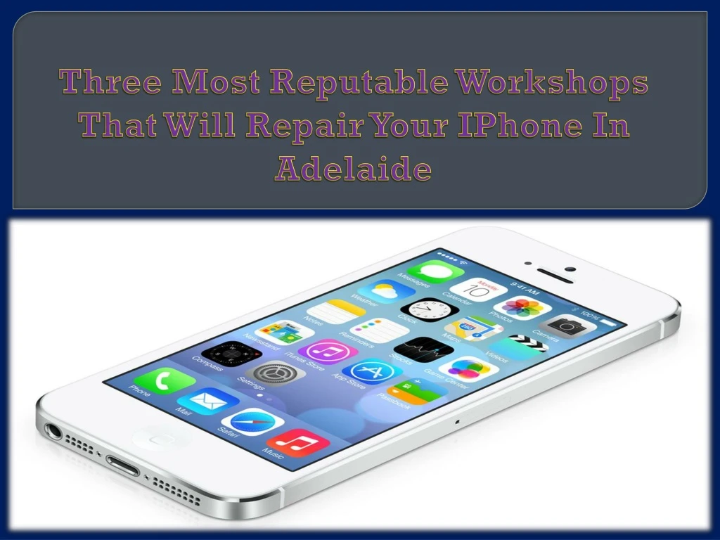 three most reputable workshops that will repair your iphone in adelaide