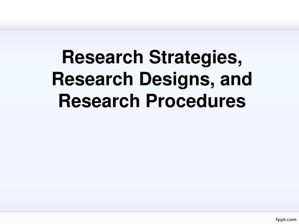 research strategies research designs and research procedures