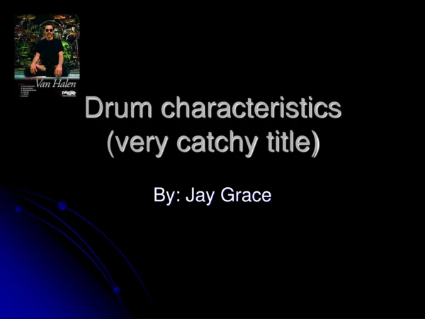 Drum characteristics (very catchy title)