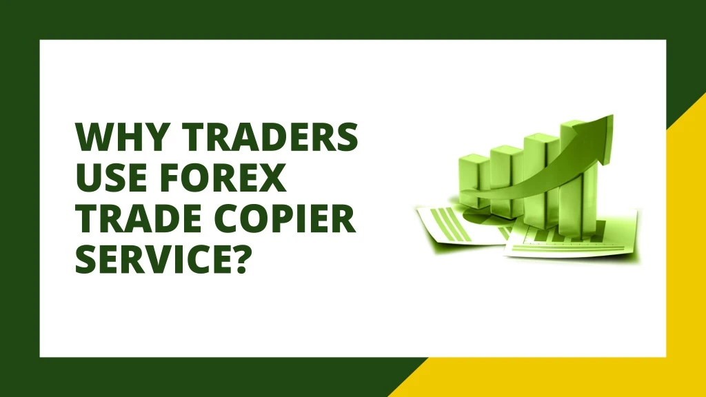 why traders use forex trade copier service
