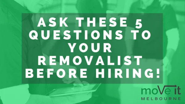What Are The Essential Questions That You Must Ask Your Removalist Before Hiring?