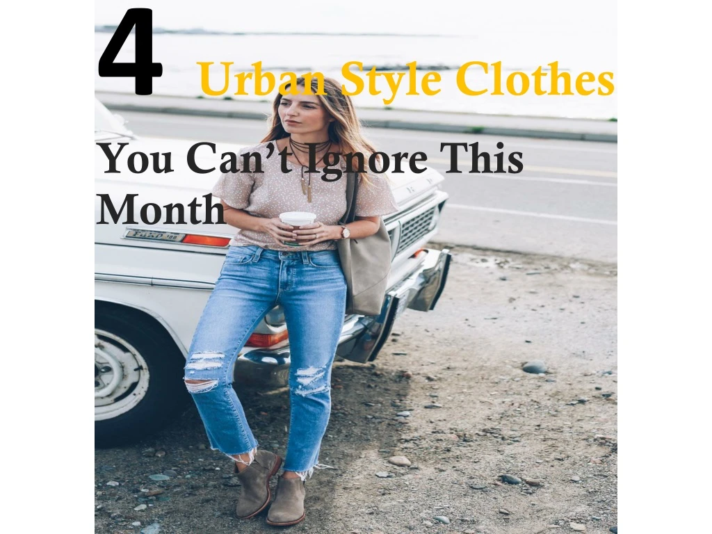 4 urban style clothes you can t ignore this month