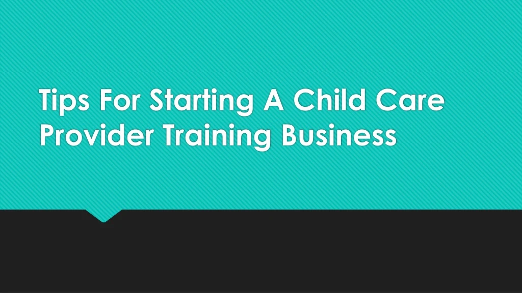 tips for starting a child care provider training