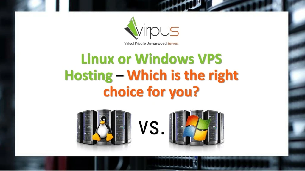 linux or windows vps hosting which is the right choice for you