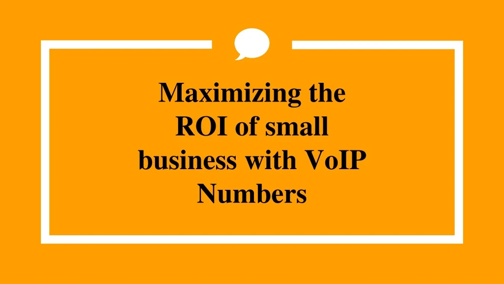 maximizing the roi of small business with voip numbers