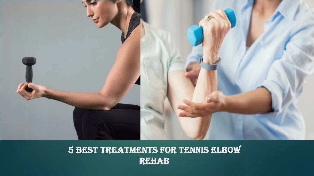 5 best treatments for tennis elbow rehab