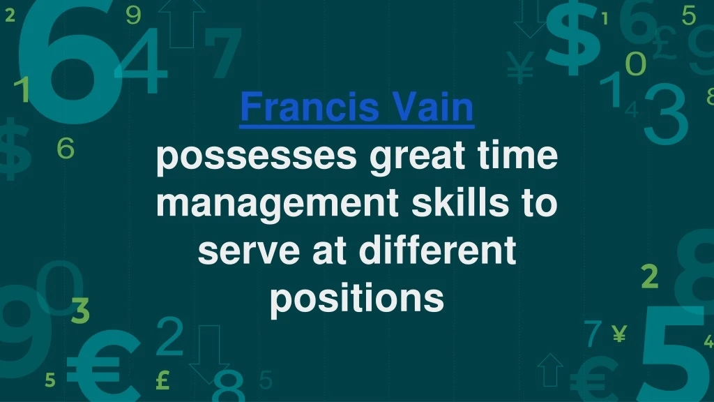 francis vain possesses great time management skills to serve at different positions
