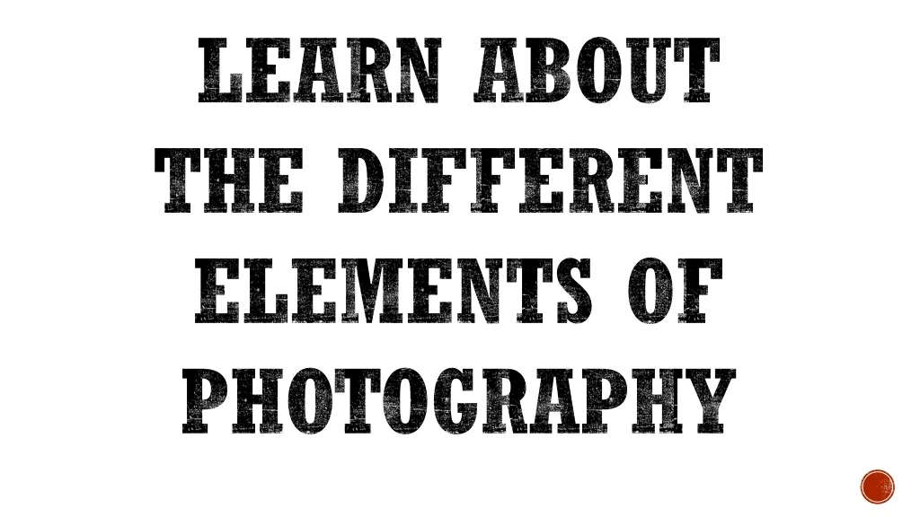 learn about the different elements of photography