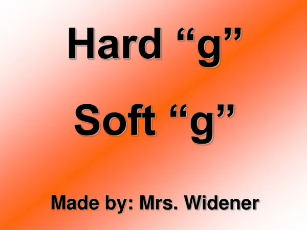 Hard “g” Soft “g” Made by: Mrs. Widener