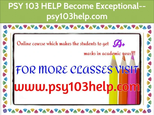PSY 103 HELP Become Exceptional--psy103help.com